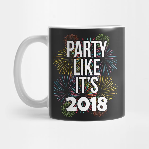 Party Like It's 2018 Happy New Years Eve by charlescheshire